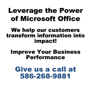 Leverage the Power of Microsoft Office  We help our customers transform information into impact!  Improve Your Business Performance  Give us a call at 586-268-9881